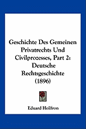 Geschichte Des Gemeinen Privatrechts Und Civilprozesses, Part 2: Deutsche Rechtsgeschichte (1896)