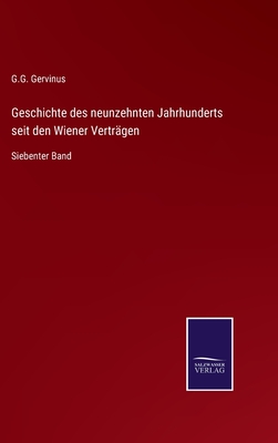 Geschichte des neunzehnten Jahrhunderts seit den Wiener Vertrgen: Siebenter Band - Gervinus, G G