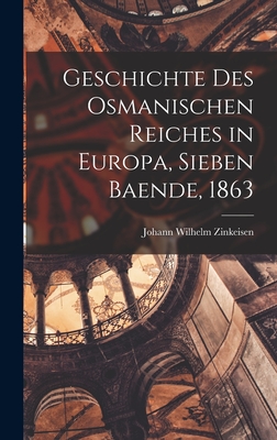 Geschichte Des Osmanischen Reiches in Europa, Sieben Baende, 1863 - Zinkeisen, Johann Wilhelm