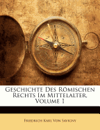 Geschichte Des Romischen Rechts Im Mittelalter, Volume 1...