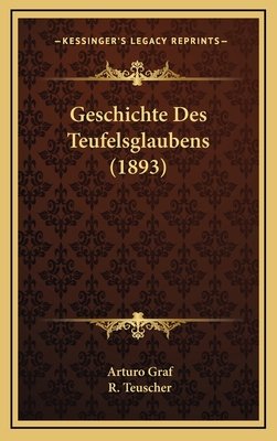 Geschichte Des Teufelsglaubens (1893) - Graf, Arturo, and Teuscher, R