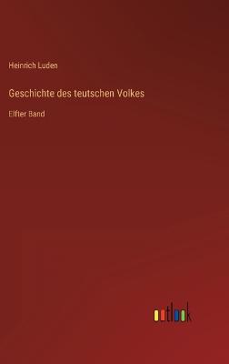 Geschichte des teutschen Volkes: Elfter Band - Luden, Heinrich