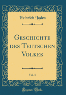 Geschichte Des Teutschen Volkes, Vol. 1 (Classic Reprint)