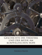 Geschichte Des Theaters Und Der Musik Am Kurpfalzischen Hofe