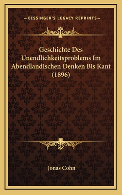 Geschichte Des Unendlichkeitsproblems Im Abendlandischen Denken Bis Kant (1896) - Cohn, Jonas