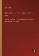 Geschichte des Untergangs der antiken Welt: Zweiter Band: Die Verwaltung des Reiches sowie Religion und Sittlichkeit