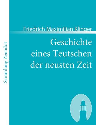 Geschichte eines Teutschen der neusten Zeit - Klinger, Friedrich Maximilian