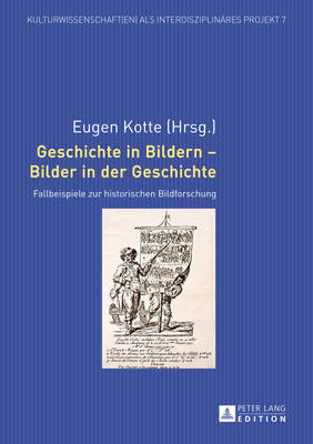 Geschichte in Bildern - Bilder in der Geschichte: Fallbeispiele zur historischen Bildforschung - Kotte, Eugen (Editor)