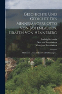 Geschichte Und Gedichte Des Minnesngers Otto Von Botenlauben, Grafen Von Henneberg: Mit Einem Urkundenbuch Und Abbildungen...