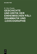 Geschichte und Kritik der einheimischen P li-Grammatik und -Lexicographie