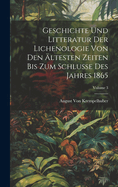 Geschichte Und Litteratur Der Lichenologie Von Den ltesten Zeiten Bis Zum Schlusse Des Jahres 1865; Volume 3