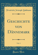 Geschichte Von D?nnemark, Vol. 1 (Classic Reprint)