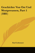 Geschichte Von Ost Und Westpreussen, Part 1 (1881)