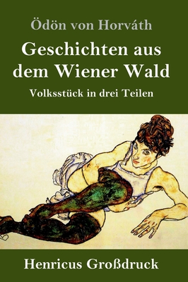 Geschichten aus dem Wiener Wald (Grodruck): Volksstck in drei Teilen - Horvth, dn Von