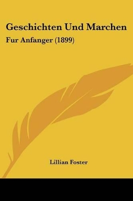 Geschichten Und Marchen: Fur Anfanger (1899) - Foster, Lillian (Editor)