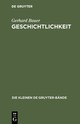Geschichtlichkeit - Bauer, Gerhard, Dr.