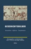 Geschichtsbilder: Konstruktion - Reflexion - Transformation. Herausgegeben Von: Kathrin Prietzel, Christian Klein, Peter F. Saeverin Und Holger Sudkamp - Prietzel, Kathrin (Editor), and Klein, Christian (Editor), and Saeverin, Peter F (Editor)