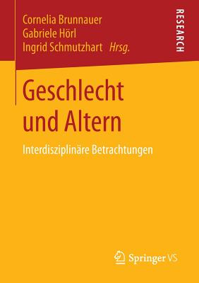 Geschlecht Und Altern: Interdisziplinare Betrachtungen - Brunnauer, Cornelia (Editor), and Hrl, Gabriele (Editor), and Schmutzhart, Ingrid (Editor)