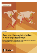 Geschlechterungleichheiten in Fuhrungspositionen. Erklarungsansatze Und Gestaltungswege Zur Integration Von Mehr Frauen in Fuhrungsetagen