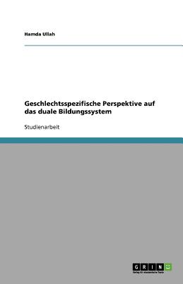 Geschlechtsspezifische Perspektive Auf Das Duale Bildungssystem - Ullah, Hamda