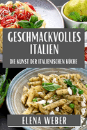 Geschmackvolles Italien: Die Kunst der Italienischen K?che