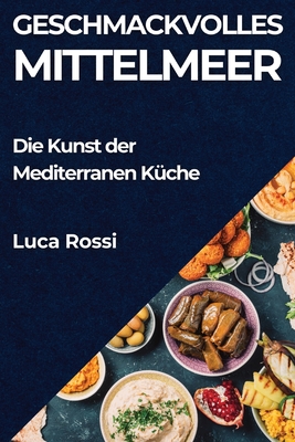 Geschmackvolles Mittelmeer: Die Kunst der Mediterranen K?che - Rossi, Luca