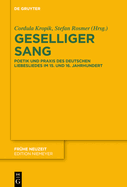 Geselliger Sang: Poetik Und PRAXIS Des Deutschen Liebesliedes Im 15. Und 16. Jahrhundert