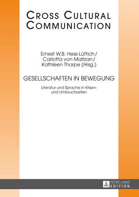 Gesellschaften in Bewegung: Literatur Und Sprache in Krisen- Und Umbruchzeiten - Molnar, Paul D (Editor), and Hess-L?ttich, Ernest W B (Editor), and Von Maltzan, Carlotta (Editor)