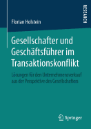 Gesellschafter Und Geschaftsfuhrer Im Transaktionskonflikt: Losungen Fur Den Unternehmensverkauf Aus Der Perspektive Des Gesellschafters