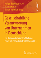 Gesellschaftliche Verantwortung Von Unternehmen in Deutschland: Ein Kompendium Zur Erschlieung Eines Sich Entwickelnden Themenfeldes