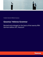 Gesenius' Hebrew Grammar: Revised and enlarged on the basis of the twenty-fifth German edition of E. Kautzsch