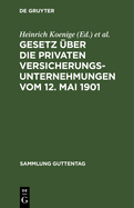 Gesetz ?ber Die Privaten Versicherungsunternehmungen Vom 12. Mai 1901: Nachtrag: Gesetz ?ber Die Beaufsichtigung Der Privaten Versicherungsunternehmungen Und Bausparkassen Vom 6. Juni 1931