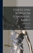 Gesetz und Schuld im Strafrecht. Band 1: Das Strafgesetz