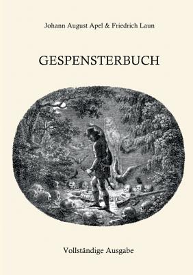 Gespensterbuch: Vollst?ndige Ausgabe - Laun, Friedrich (Editor), and Apel, Johann August (Editor)