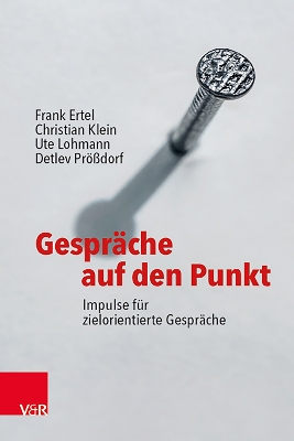 Gesprche auf den Punkt: Impulse fr zielorientierte Gesprche - Ertel, Frank, and Klein, Christian, Dr., and Lohmann, Ute