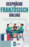 Gespr?che FRANZ?SISCHE Dialoge: 80 fesselnde DIALOGE, um FRANZ?SISCH zu lernen und Ihren Wortschatz zu verbessern, w?hrend Sie Spa? haben! (zweisprachiges Buch)