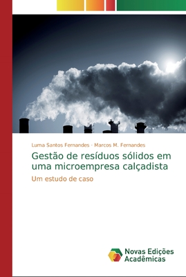 Gest?o de res?duos s?lidos em uma microempresa cal?adista - Santos Fernandes, Luma, and M Fernandes, Marcos