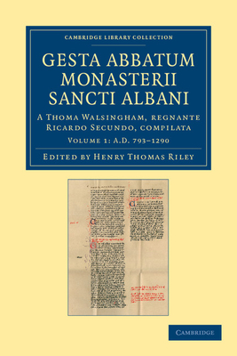Gesta abbatum monasterii Sancti Albani: A Thoma Walsingham, regnante Ricardo Secundo, compilata - Riley, Henry Thomas (Editor), and Walsingham, Thomas