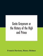 Gesta Grayorum Or The History Of The High And Prince, Henry Prince Of Purpoole, Arch-Duke Of Stapulia And Bernardia, Duke Of High And Nether Holborn, Marquis Of St. Giles And Tottenham, Count Palatine Of Bloomsbury And Clerkenwell, Great Lord Of The...