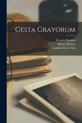 Gesta Grayorum - Davison, Francis, and Gray's Inn, London, and Helmes, Henry