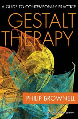 Gestalt Therapy: A Guide to Contemporary Practice - Brownell, Philip, Dr., M.DIV., Psy.D.