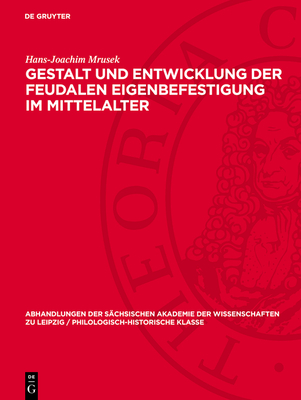 Gestalt Und Entwicklung Der Feudalen Eigenbefestigung Im Mittelalter - Mrusek, Hans-Joachim