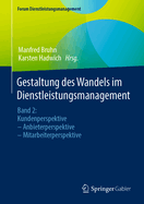 Gestaltung des Wandels im Dienstleistungsmanagement: Band 2: Kundenperspektive - Anbieterperspektive - Mitarbeiterperspektive