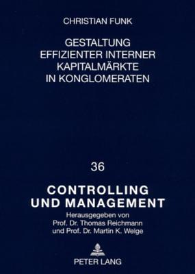 Gestaltung Effizienter Interner Kapitalmaerkte in Konglomeraten - Welge, Martin K (Editor), and Funk, Christian