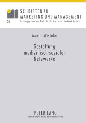 Gestaltung Medizinisch-Sozialer Netzwerke: Ein Beitrag Zur Versorgungsforschung Am Beispiel Der Altersabhaengigen Makuladegeneration (Amd) - Meffert, H (Editor), and Wistuba, Martin