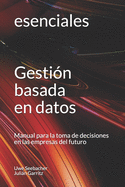 Gesti?n basada en datos: Manual para la toma de decisiones en las empresas del futuro