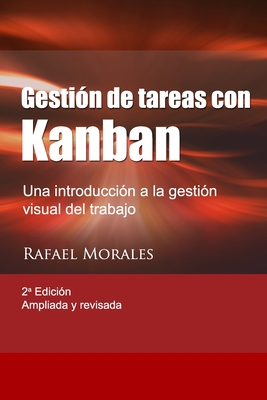 Gesti?n de Tareas con Kanban: Introducci?n a la gesti?n visual del trabajo - Morales, Rafael