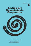 Gestion del Conocimiento Corporativo: ...una gu?a sencilla de implementaci?n y/o adopci?n inicial para principiantes del "knowledge management"!