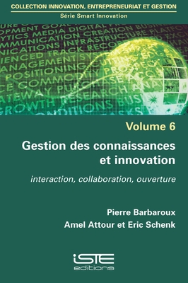 Gestion des connaissances et innovation: Interaction, collaboration, ouverture - Barbaroux, Pierre, and Attour, Amel