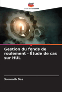 Gestion du fonds de roulement - ?tude de cas sur HUL